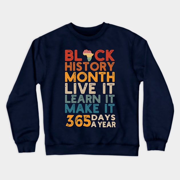 Black History Month 2022 Live It Learn It Make It 365 Days a Year Crewneck Sweatshirt by Gaming champion